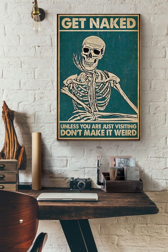 Skeleton Get Naked Unless You Are Just Visiting Dont Make It Weird