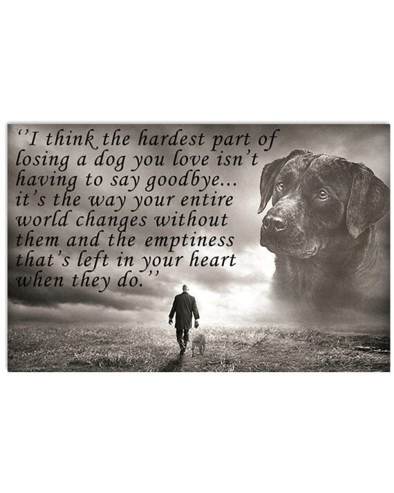 Labrador The Hardest Part Of Losing A Dog You Love Isn't Having To Say Goodbye Horizontal Poster Perfect/Canvas