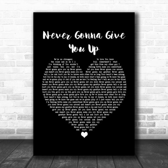 Rick Astley Never Gonna Give You Up Black Heart Song Lyric Poster Print