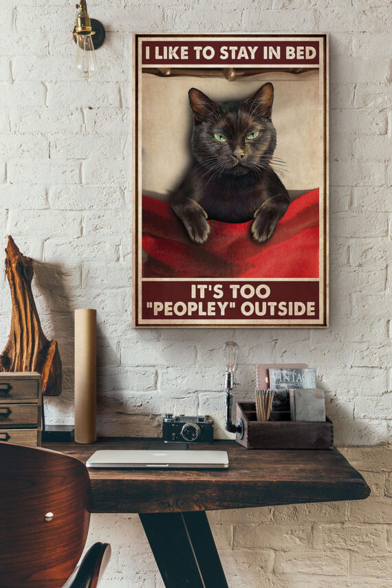 Cat I Like To Stay In Bed It’s Too Peopley Outside Poster – Daymira ...