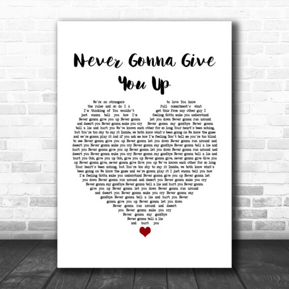 Rick Astley Never Gonna Give You Up White Heart Song Lyric Poster Print