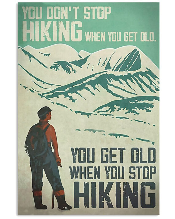 Hiking - You Get Old When You Stop Hiking Spread Inspiration Poster