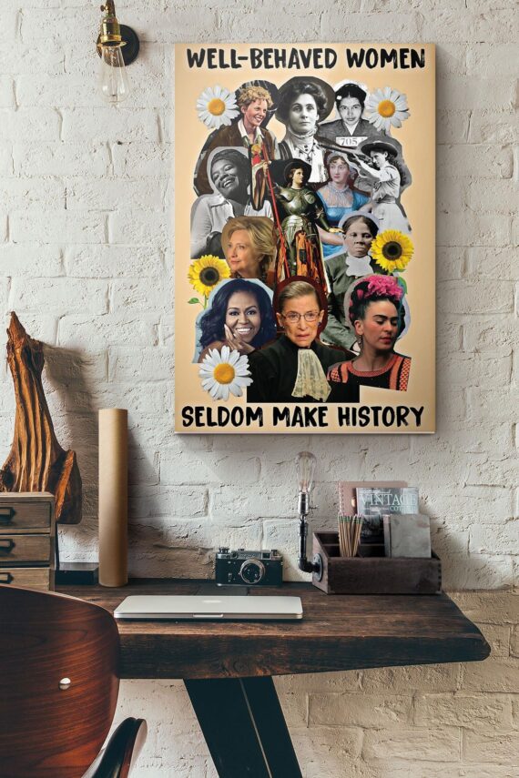 Well Behaved Women Seldom Make History Poster Daymira™ Wear For Everyday Pleasant 8208