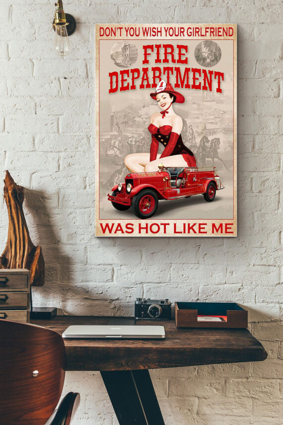 Dont You Wish Your Girlfriend Was Hot Like Me Fire Department Poster