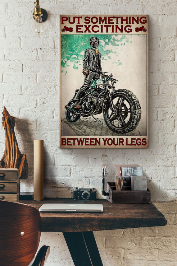 Put Something Exciting Between Your Legs Motorcycle Riding Poster