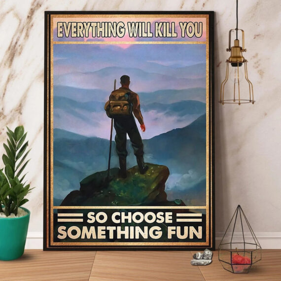 Hiking Man Everything Will Kill You Choose Something Fun Mountain Canvas