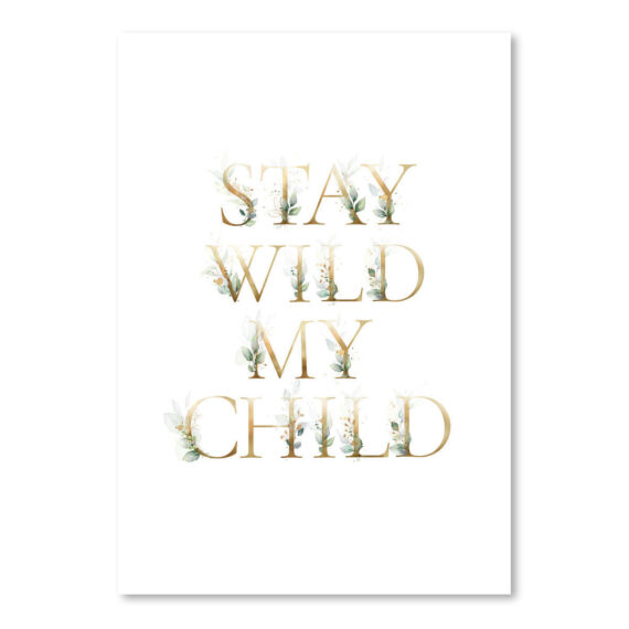 Stay Wild My Child by Wall + Wonder