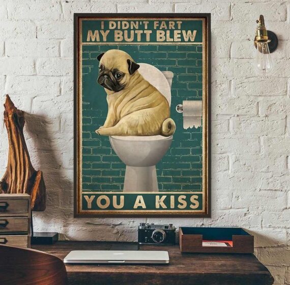 I Didn’T Fart My Butt Blew You A Kiss Pug Toilet Canvas – Daymira™ Wear ...