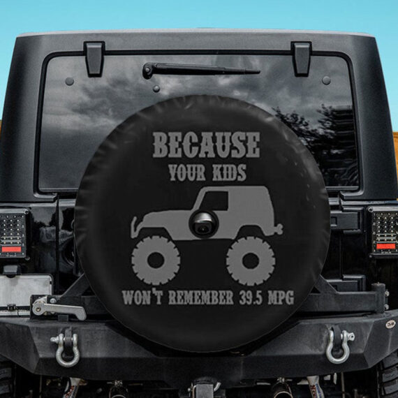 Because Your Kids Won'T Remember Jeep Car Spare Tire Cover Gift For Campers - Jeep Tire Covers