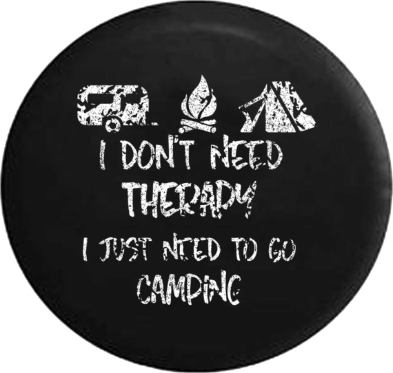 I Don't Need Therapy I Need To Go Camping Camping Campfire Tent Spare Tire Cover - Jeep Tire Covers