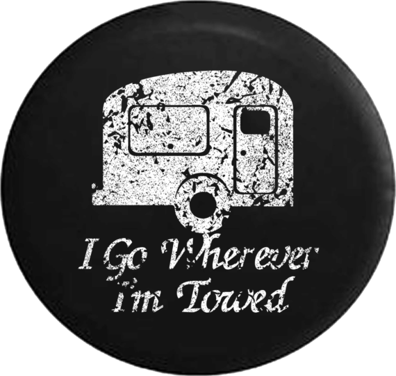 I Go Wherever I’m Towed Travel Camper Black Collection Spare Tire Cover 