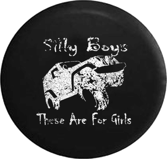 Distressed - Silly Boys These Are For Girls Off Road Jeep Camper Spare Tire Cover A302 - Jeep Tire Covers