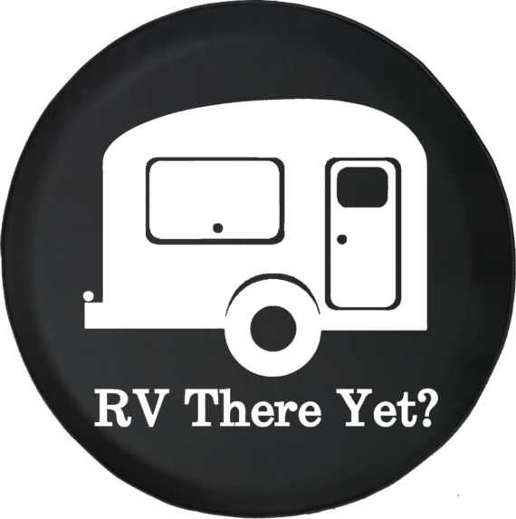 RV There Yet? Travel Camper Offroad Jeep RV Camper Spare Tire Cover T126 - Jeep Tire Covers