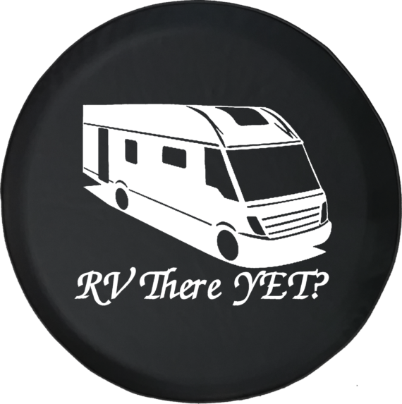 RV There Yet? Motorhome Camper Trailer Offroad Jeep RV Camper Spare Tire Cover T118 - Jeep Tire Covers