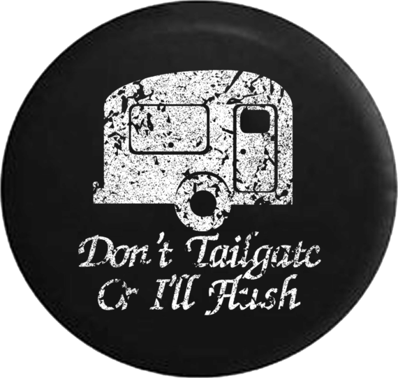 Distressed - Don't Tailgate or I'll Flush Travel Camper RV Trailer Jeep Camper Spare Tire Cover T136 Custom Size - Jeep Tire Covers