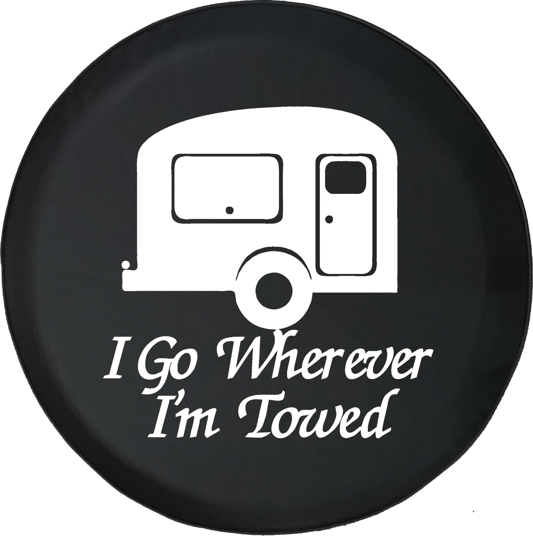 I Go Wherever I’m Towed Travel Camper Offroad Jeep RV Camper Spare Tire ...