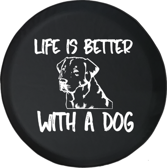 Life is Better with a Dog Lab Labrador Retriever K9 Offroad Jeep RV Camper Spare Tire Cover H297 - Jeep Tire Covers