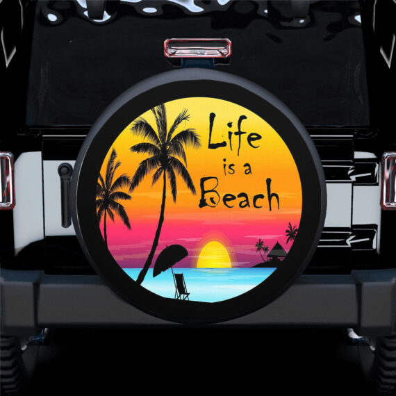 Life Is A Beach Sunset Spare Tire Covers Gift For Campers - Jeep Tire Covers