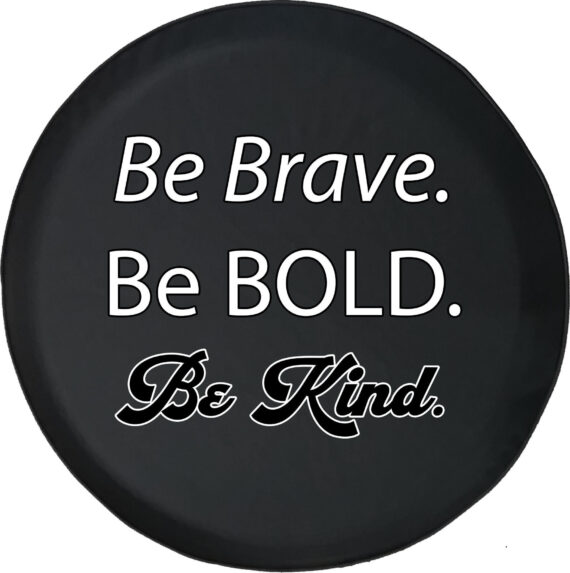 Be Brave Be Bold Be Kind Tire Cover for Jeep, Camper, SUV With or Without Backup Camera Hole