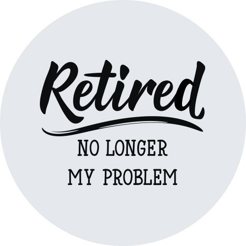 Retired no longer my problem Spare Tire Cover - Jeep Tire Covers