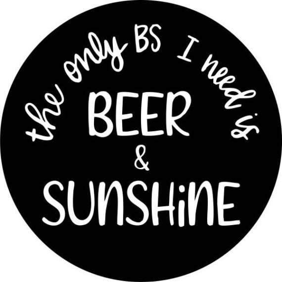 Only BS I need (beers and sunshine 2) any color Spare Tire Cover